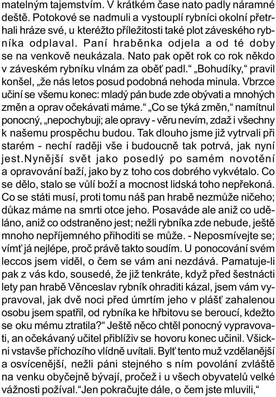 Vbrzce uèiní se všemu konec: mladý pán bude zde obývati a mnohých zmìn a oprav oèekávati máme.