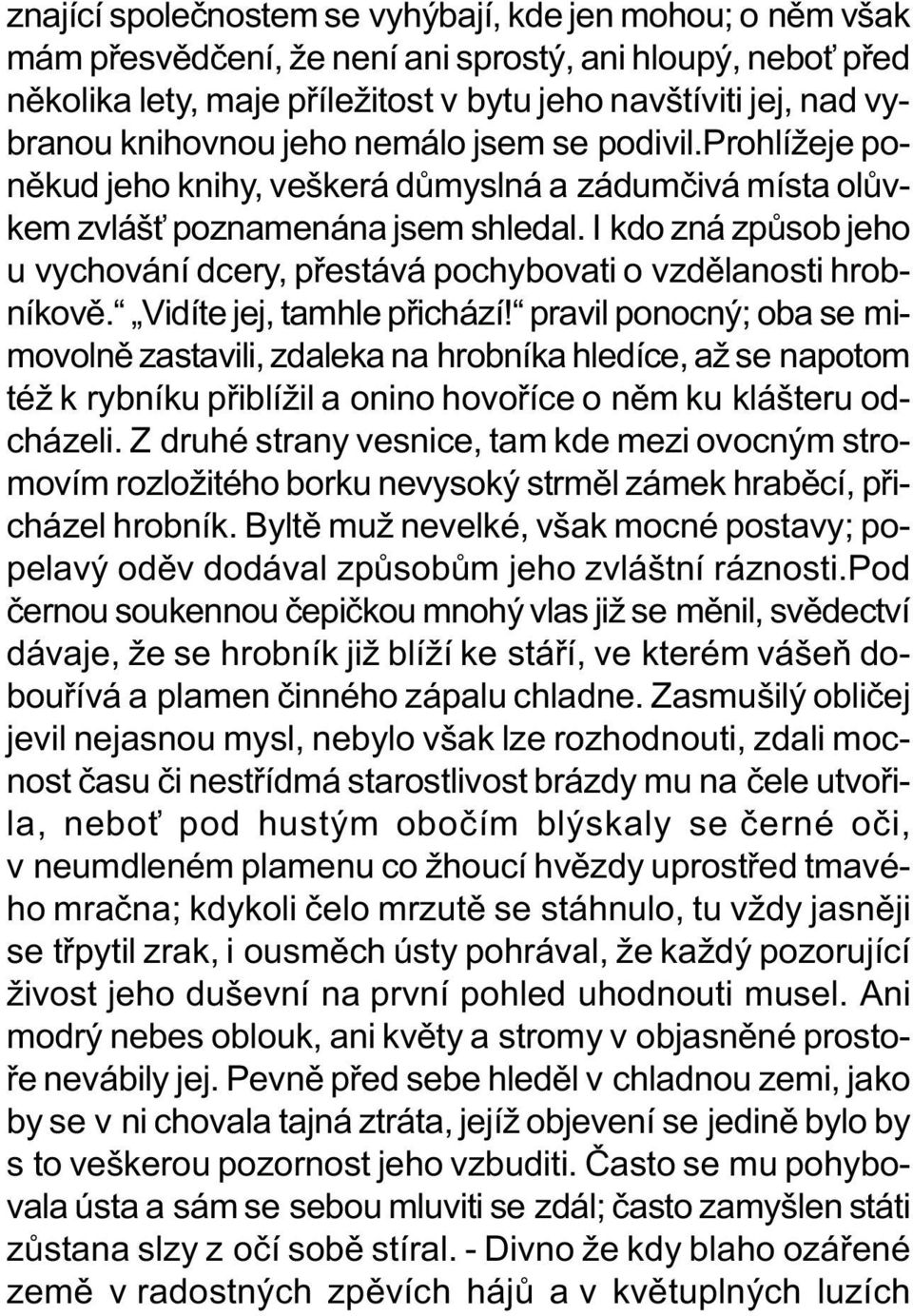 I kdo zná zpùsob jeho u vychování dcery, pøestává pochybovati o vzdìlanosti hrobníkovì. Vidíte jej, tamhle pøichází!