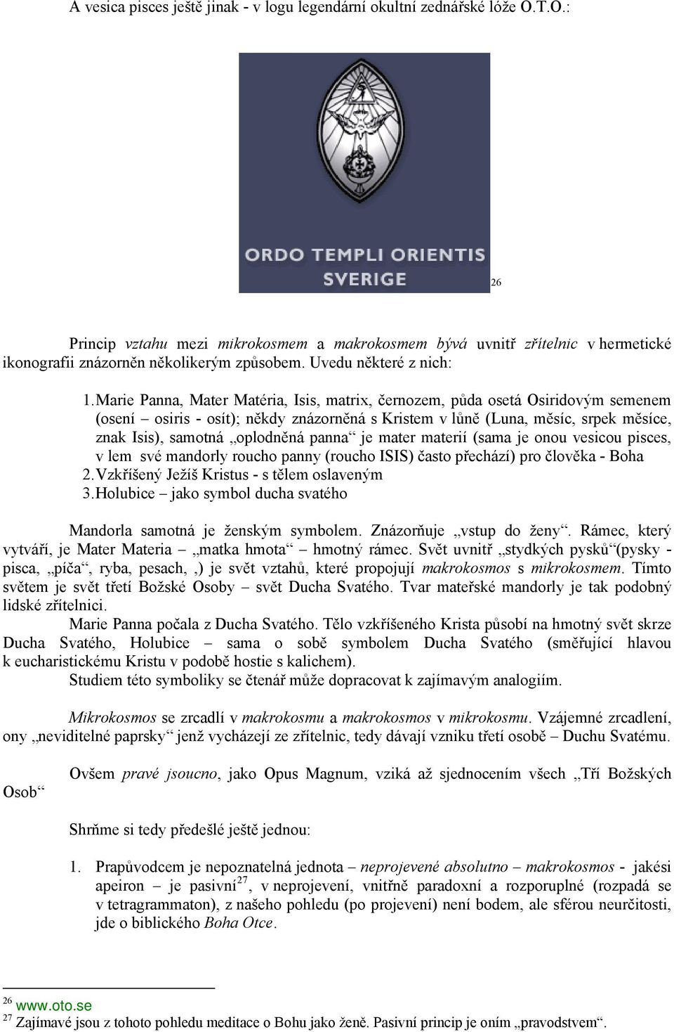 Marie Panna, Mater Matéria, Isis, matrix, černozem, půda osetá Osiridovým semenem (osení osiris - osít); někdy znázorněná s Kristem v lůně (Luna, měsíc, srpek měsíce, znak Isis), samotná oplodněná