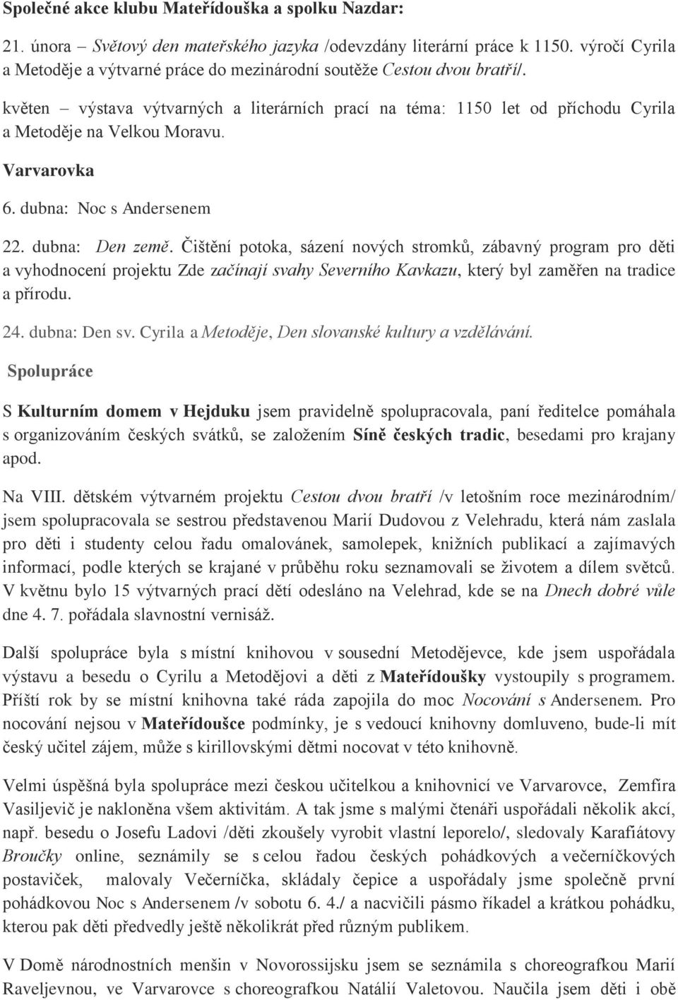 Varvarovka 6. dubna: Noc s Andersenem 22. dubna: Den země.