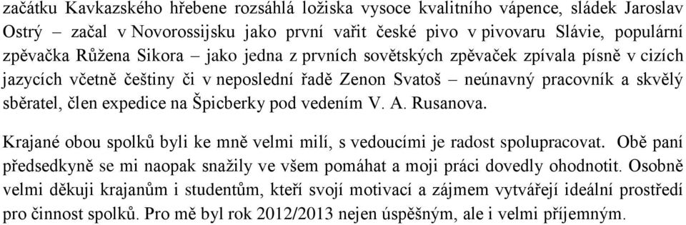 Špicberky pod vedením V. A. Rusanova. Krajané obou spolků byli ke mně velmi milí, s vedoucími je radost spolupracovat.