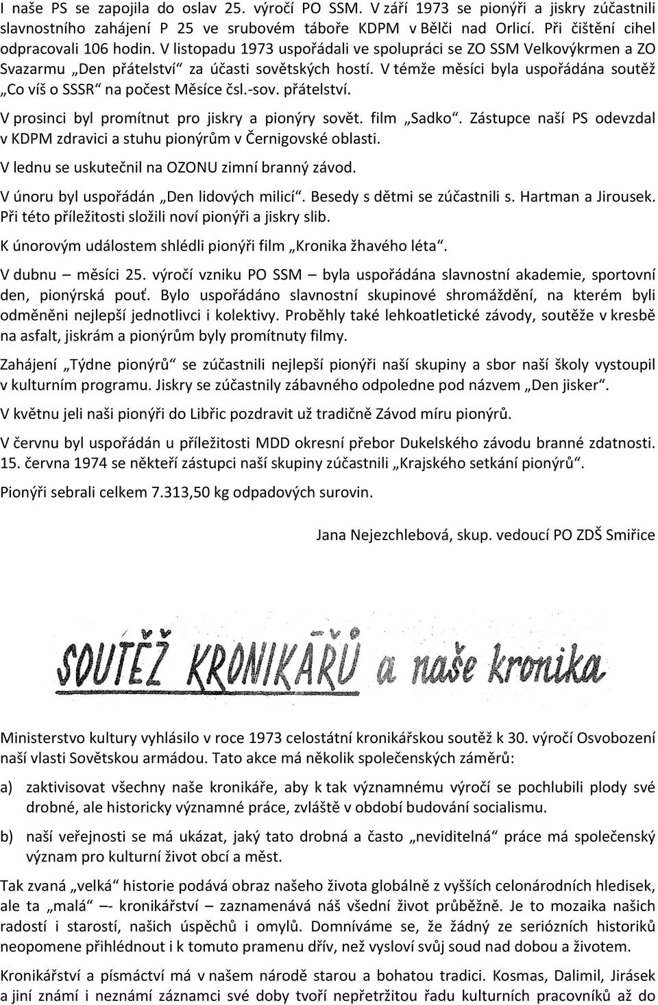 V témže měsíci byla uspořádána soutěž Co víš o SSSR na počest Měsíce čsl.-sov. přátelství. V prosinci byl promítnut pro jiskry a pionýry sovět. film Sadko.