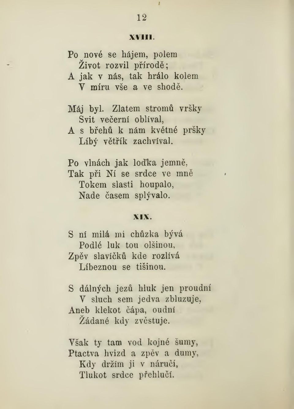 Po vlnách jak loka jemn, Tak pi Ní se srdce ve mn Tokem slasti houpalo, Nade asem splývalo. XIX.