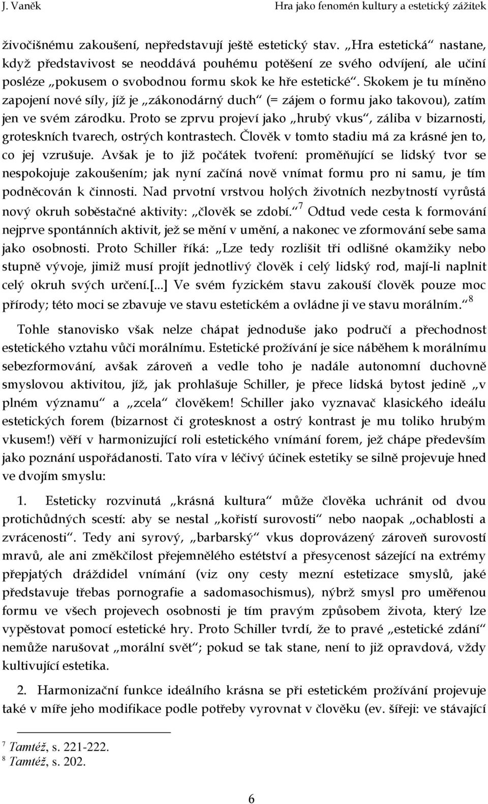 Skokem je tu míněno zapojení nové síly, jíž je zákonodárný duch (= zájem o formu jako takovou), zatím jen ve svém zárodku.