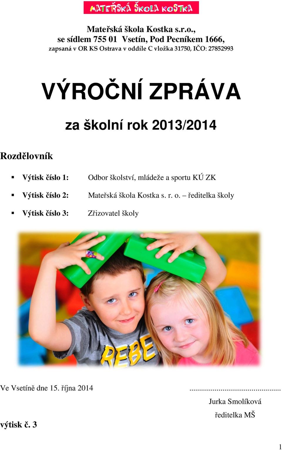 31750, IČO: 27852993 VÝROČNÍ ZPRÁVA za školní rok 2013/2014 Rozdělovník Výtisk číslo 1: Odbor školství,