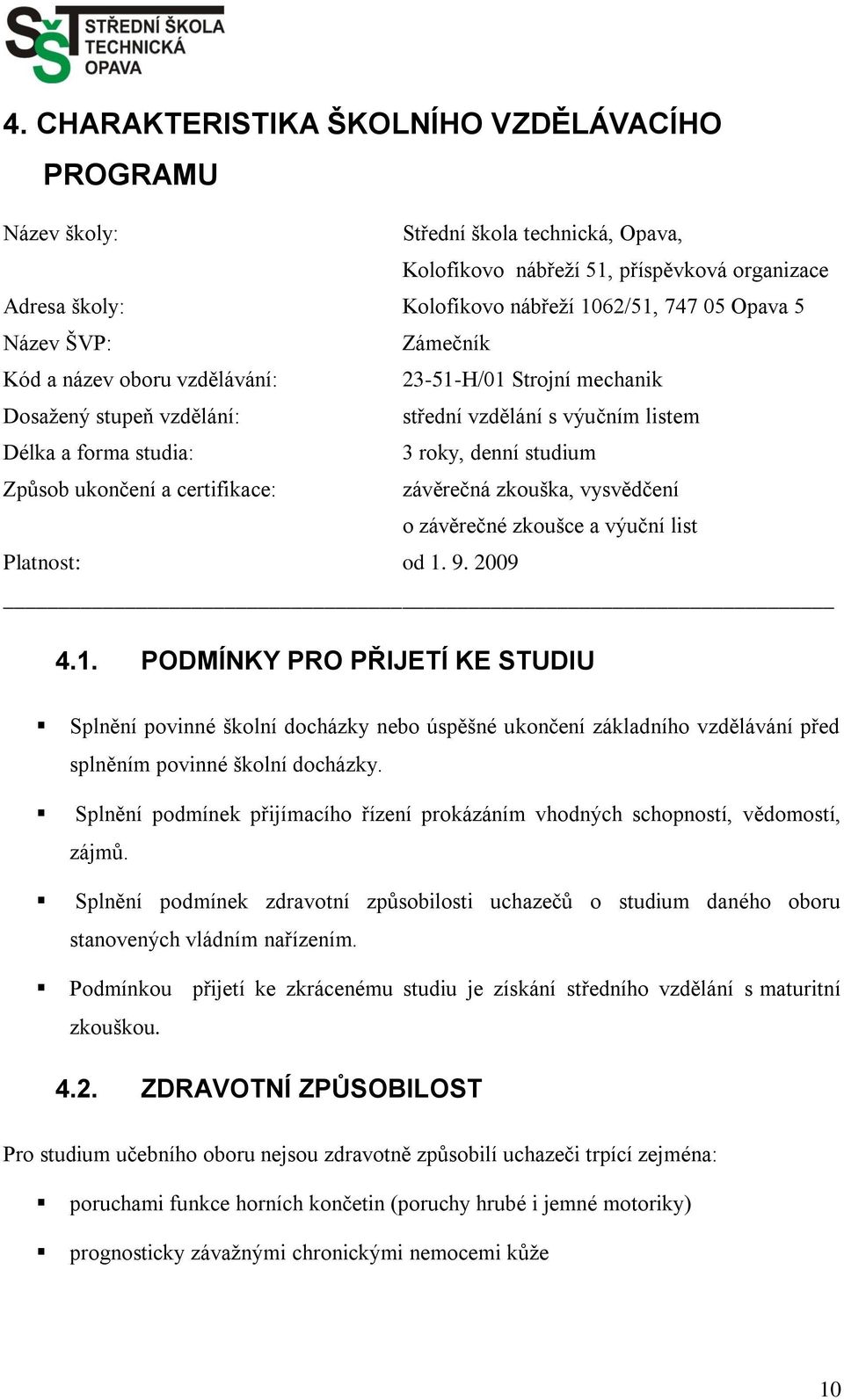 certifikace: závěrečná zkouška, vysvědčení o závěrečné zkoušce a výuční list Platnost: od 1.