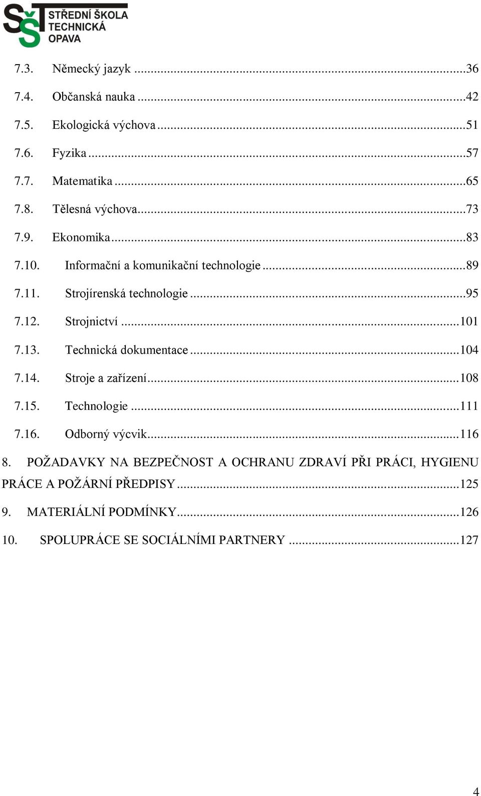 Technická dokumentace... 104 7.14. Stroje a zařízení... 108 7.15. Technologie... 111 7.16. Odborný výcvik... 116 8.