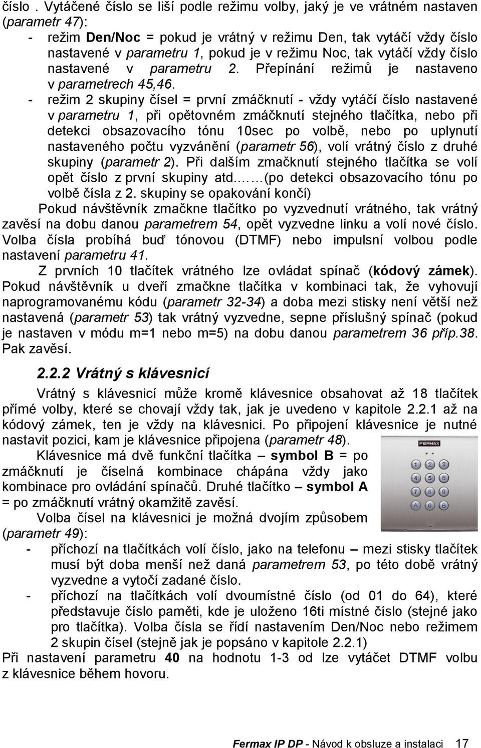 Noc, tak vytáčí vţdy číslo nastavené v parametru 2. Přepínání reţimů je nastaveno v parametrech 45,46.