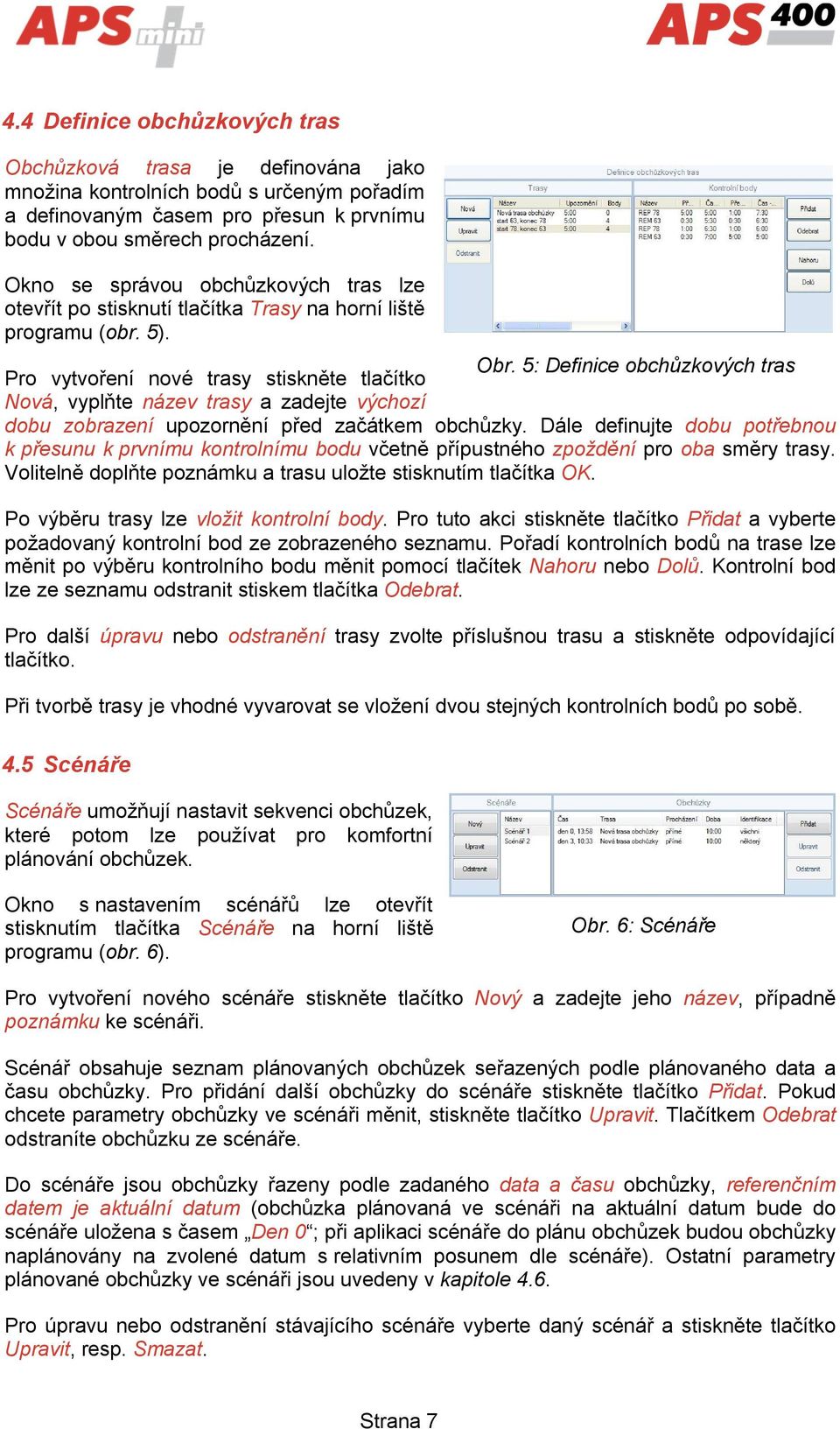 5: Definice obchůzkových tras Pro vytvoření nové trasy stiskněte tlačítko Nová, vyplňte název trasy a zadejte výchozí dobu zobrazení upozornění před začátkem obchůzky.