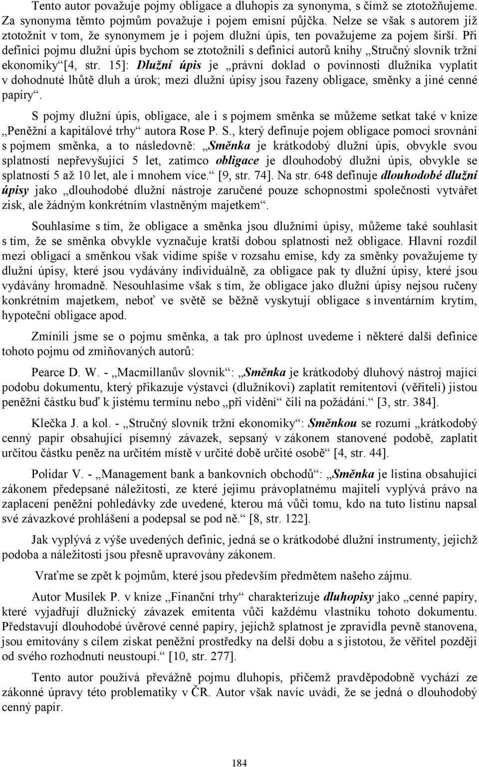 Při definici pojmu dlužní úpis bychom se ztotožnili s definicí autorů knihy Stručný slovník tržní ekonomiky [4, str.