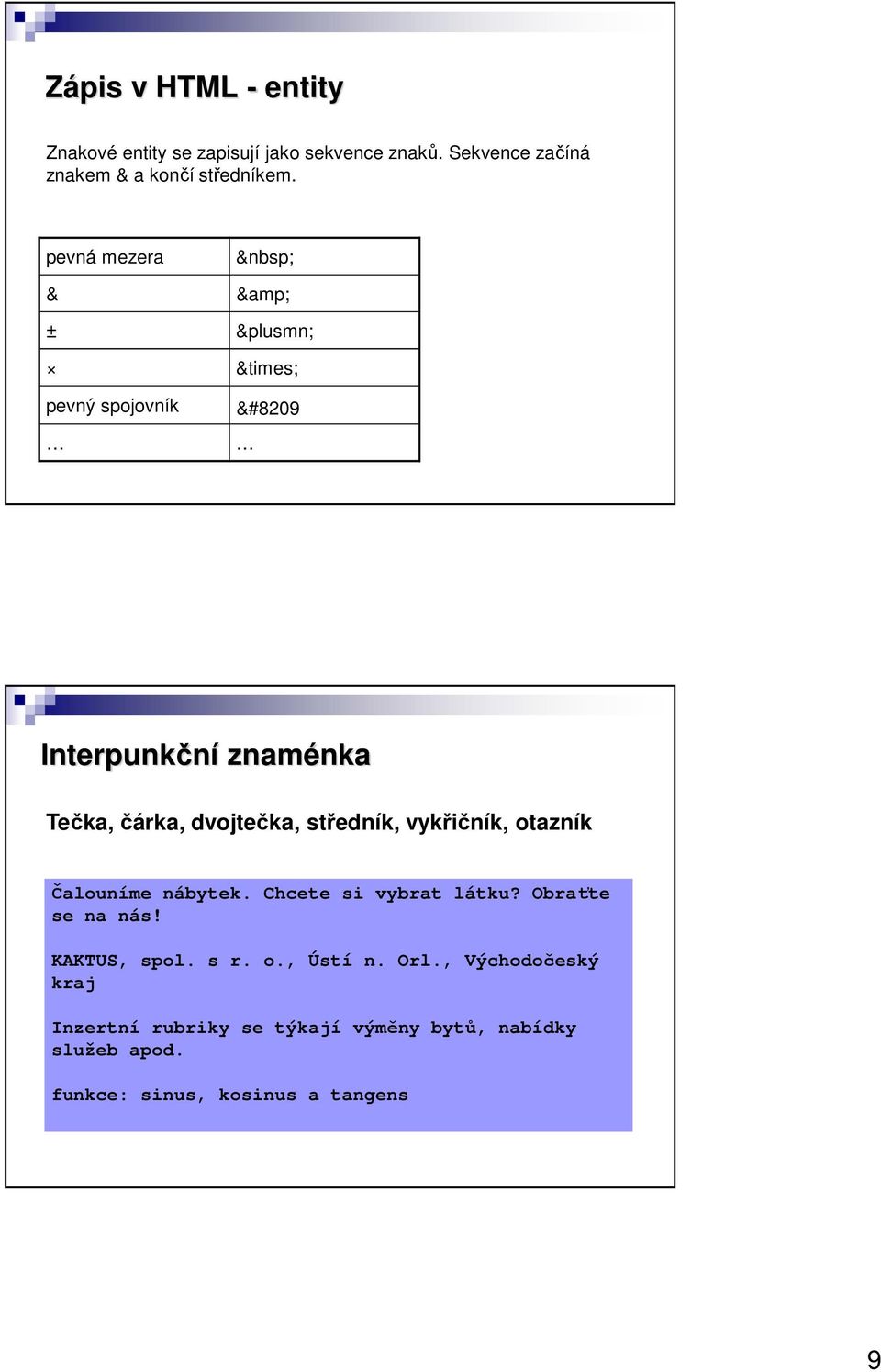 pevná mezera & & ± ± pevný spojovník &#8209 Interpunkční znaménka Tečka, čárka, dvojtečka, středník, vykřičník,