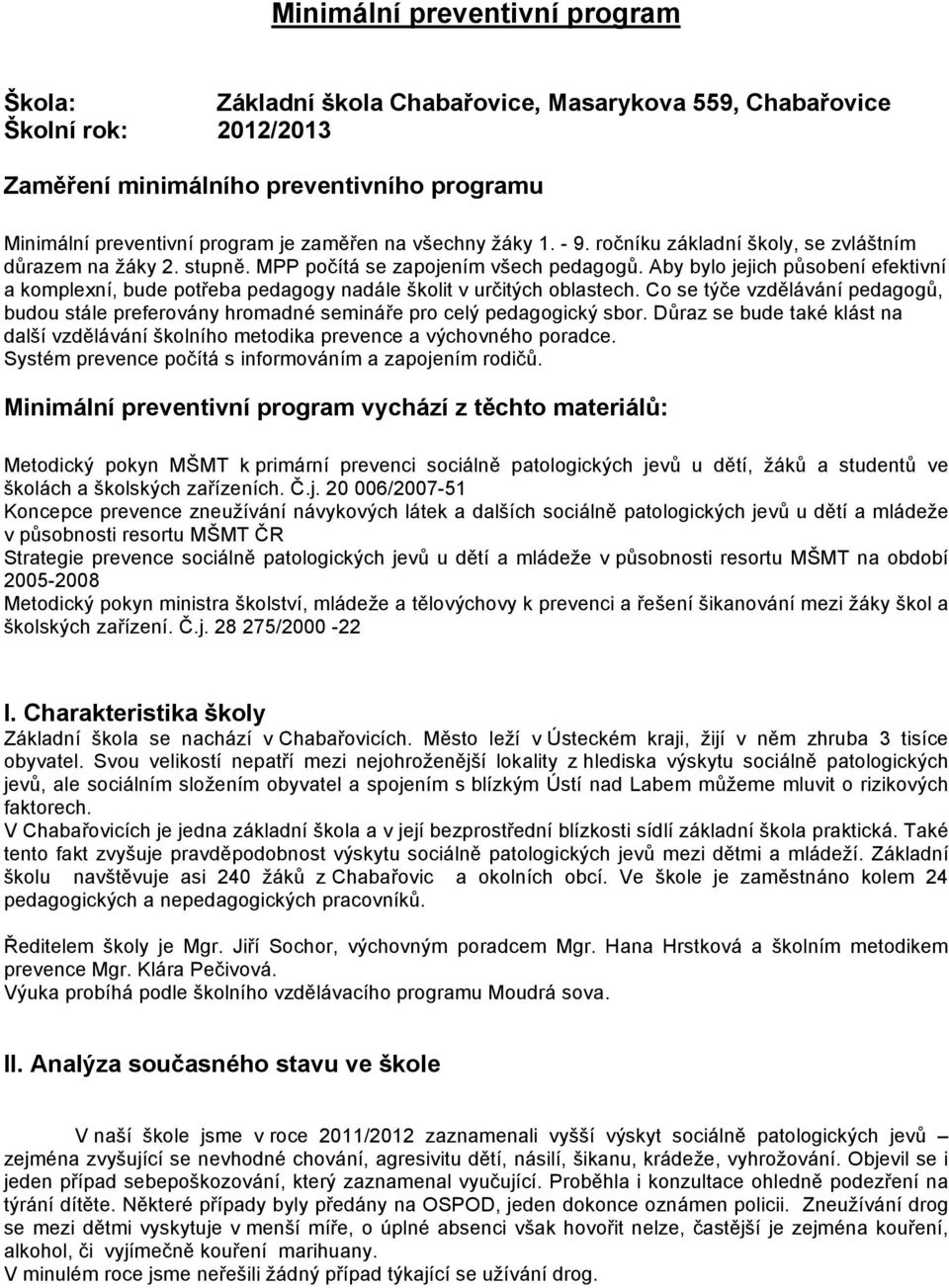 Aby bylo jejich působení efektivní a komplexní, bude potřeba pedagogy nadále školit v určitých oblastech.