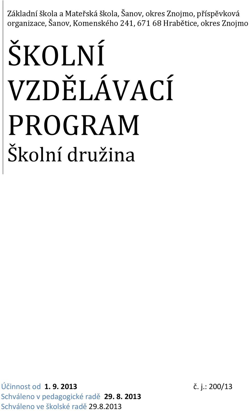 ŠKOLNÍ VZDĚLÁVACÍ PROGRAM Školní družina Účinnost od 1. 9. 2013 č. j.