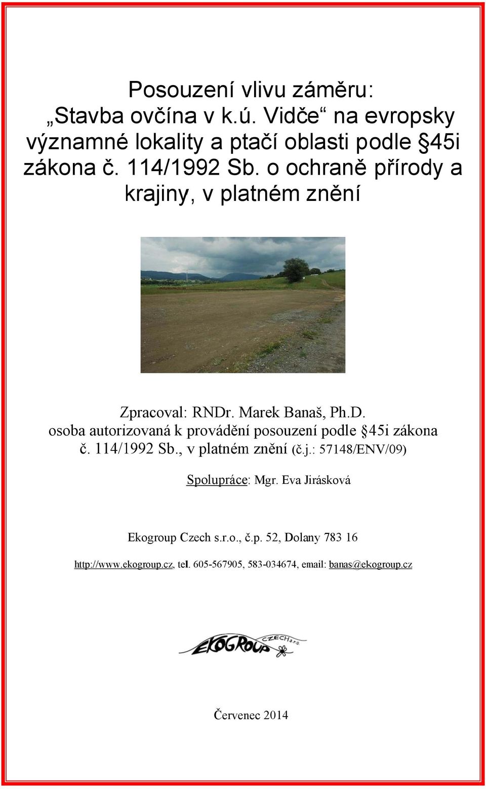 . Marek Banaš, Ph.D. osoba autorizovaná k provádění posouzení podle 45i zákona č. 114/1992 Sb., v platném znění (č.j.