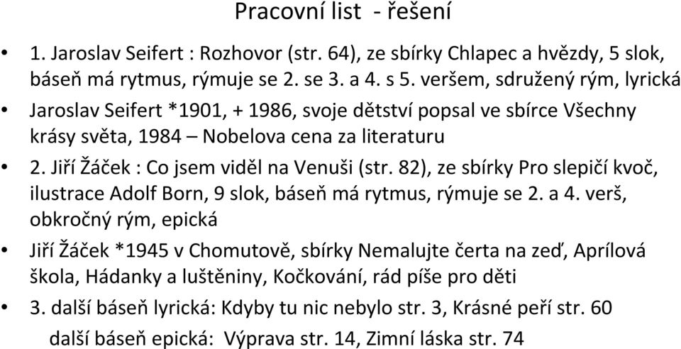 JiříŽáček : Co jsem viděl na Venuši (str. 82), ze sbírky Pro slepičíkvoč, ilustrace Adolf Born, 9 slok, báseň márytmus, rýmuje se 2. a 4.