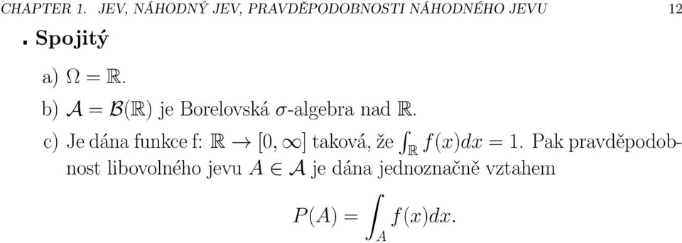 a) Ω = R. b) A = B(R)jeBorelovská σ-algebranad R.