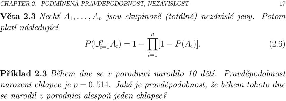 Potom platí následující n P( n i=1a i ) = 1 [1 P(A i )]. (2.6) Příklad 2.