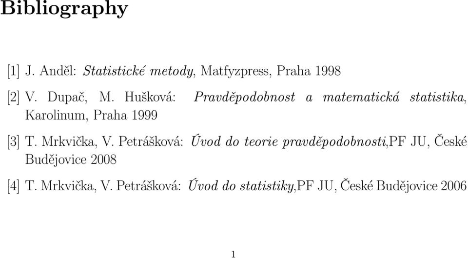 Hušková: Pravděpodobnost a matematická statistika, Karolinum, Praha 1999 [3] T.