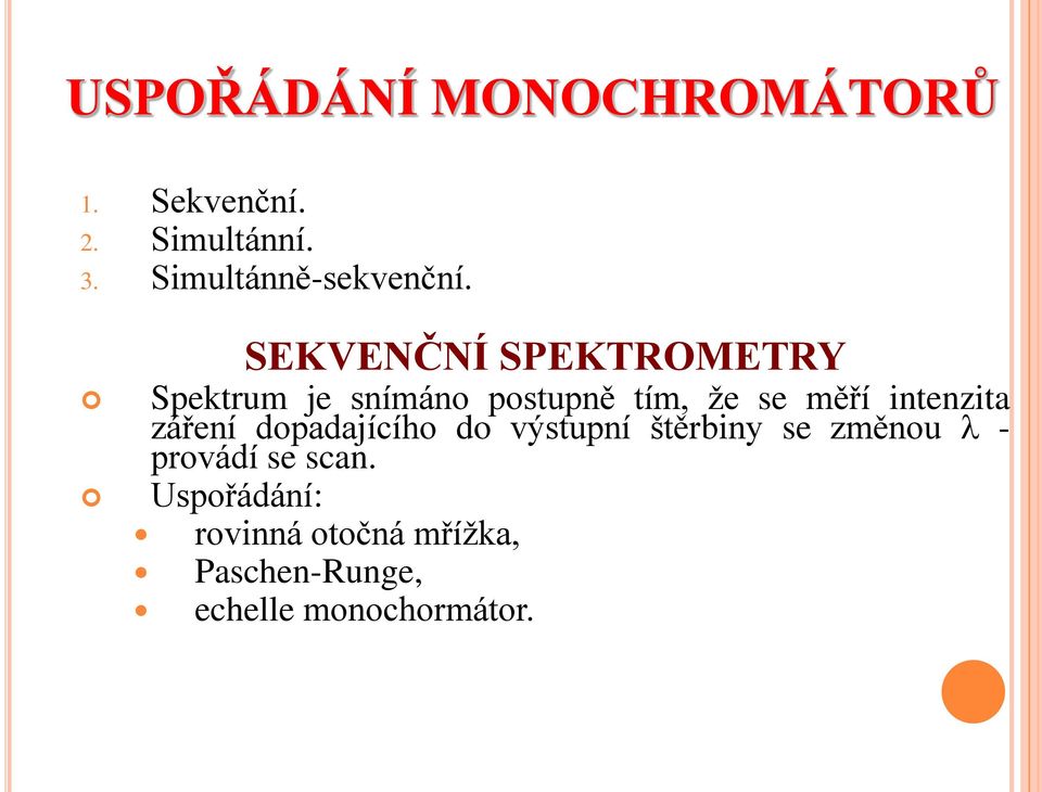 SEKVENČNÍ SPEKTROMETRY Spektrum je snímáno postupně tím, že se měří