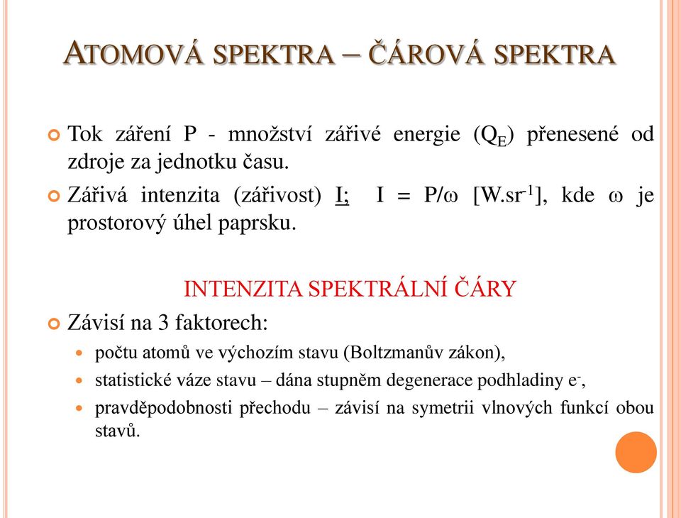 sr -1 ], kde w je Závisí na 3 faktorech: INTENZITA SPEKTRÁLNÍ ČÁRY počtu atomů ve výchozím stavu (Boltzmanův