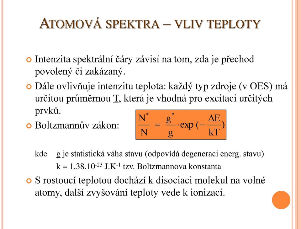 prvků. * * N g E Boltzmannův zákon: exp ( ) N g kt kde g je statistická váha stavu (odpovídá degeneraci energ.