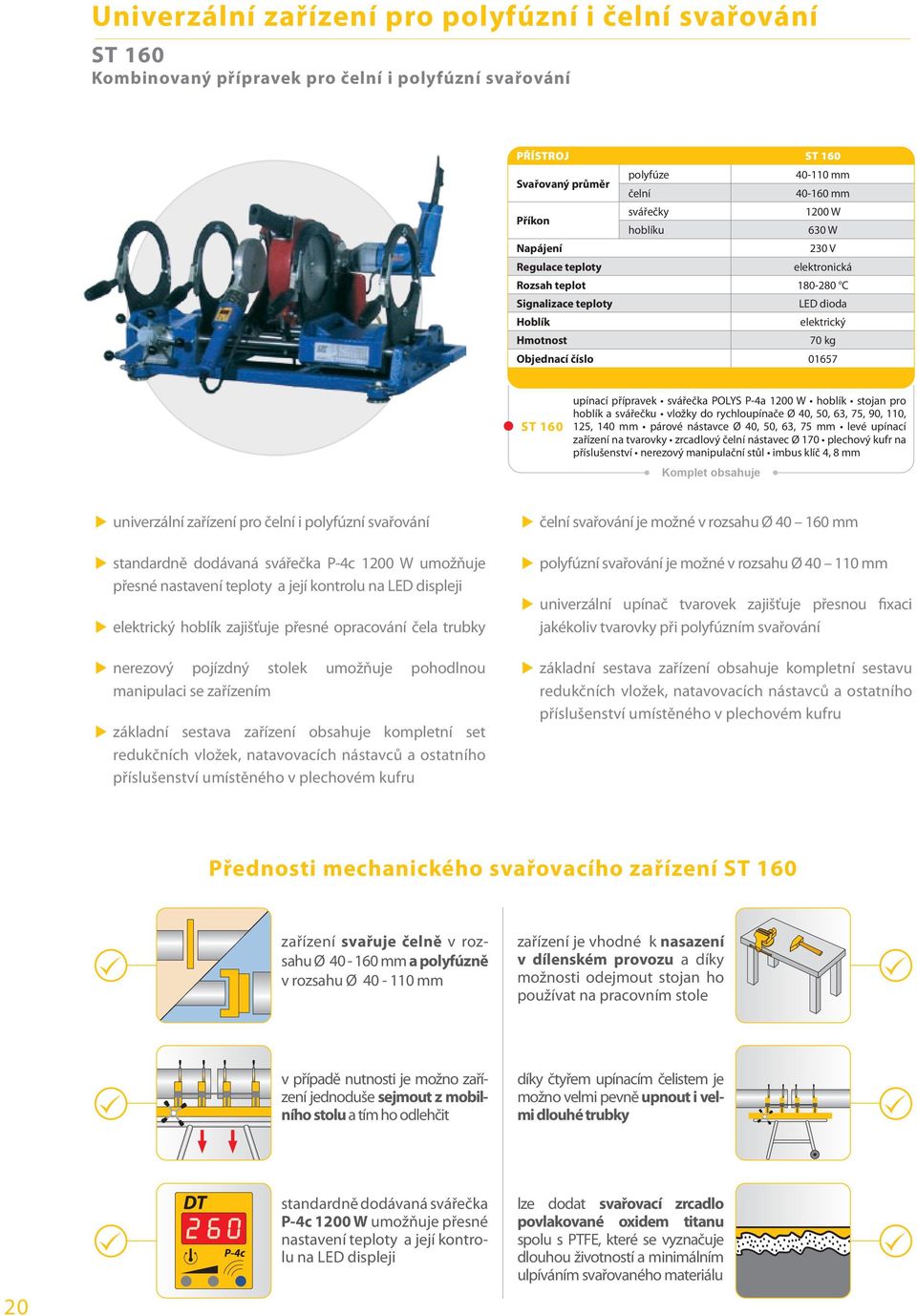 svářečky hoblíku 40-110 mm 40-160 mm 1200 W 630 W 230 V elektronická Rozsah teplot 180-280 C Signalizace teploty Hoblík Hmotnost LED dioda elektrický 70 kg Objednací číslo 01657 ST 160 upínací