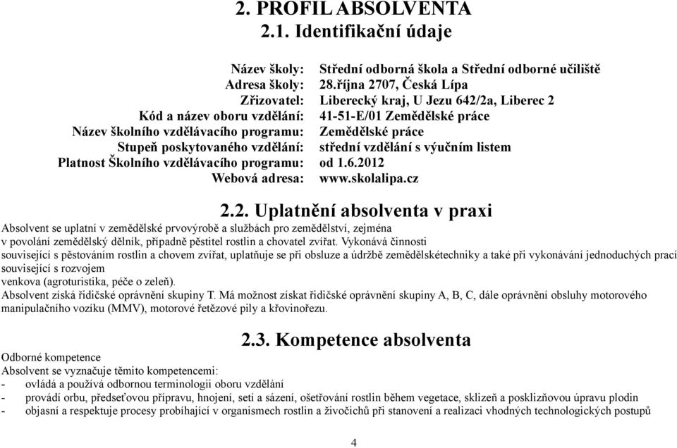 poskytovaného vzdělání: střední vzdělání s výučním listem Platnost Školního vzdělávacího programu: od 1.6.20