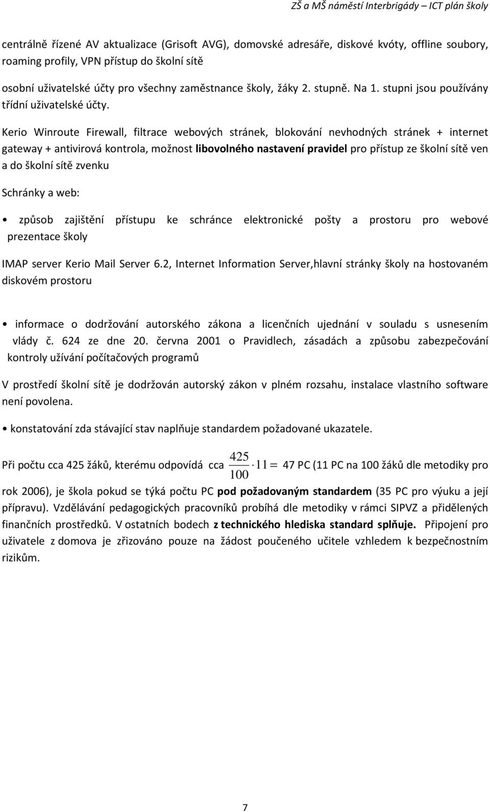 Kerio Winroute Firewall, filtrace webových stránek, blokování nevhodných stránek + internet gateway + antivirová kontrola, možnost libovolného nastavení pravidel pro přístup ze školní sítě ven a do