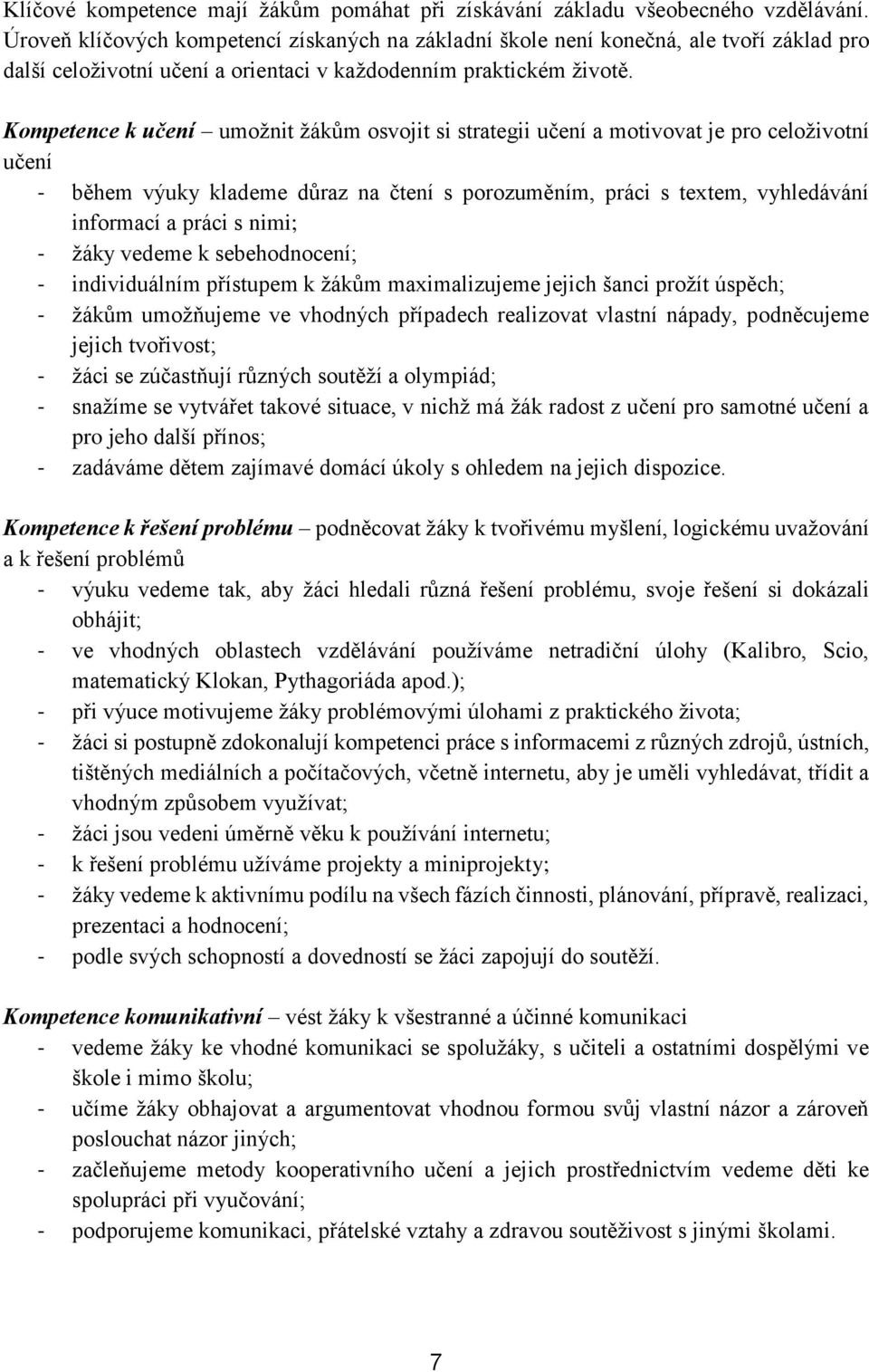 Kompetence k učení umožnit žákům osvojit si strategii učení a motivovat je pro celoživotní učení - během výuky klademe důraz na čtení s porozuměním, práci s textem, vyhledávání informací a práci s