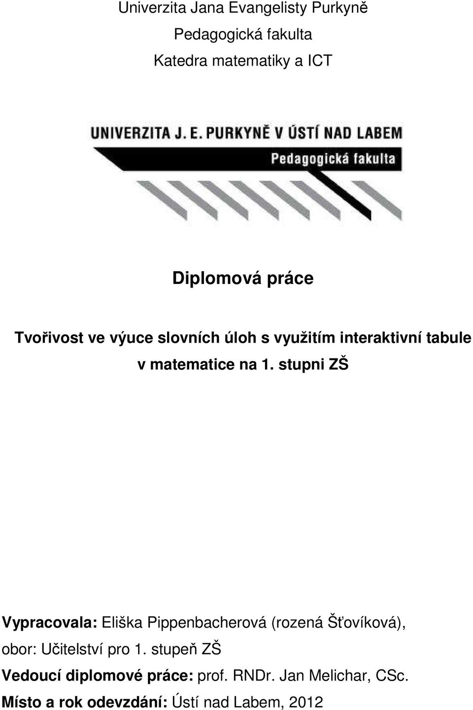 stupni ZŠ Vypracovala: Eliška Pippenbacherová (rozená Šťovíková), obor: Učitelství pro 1.