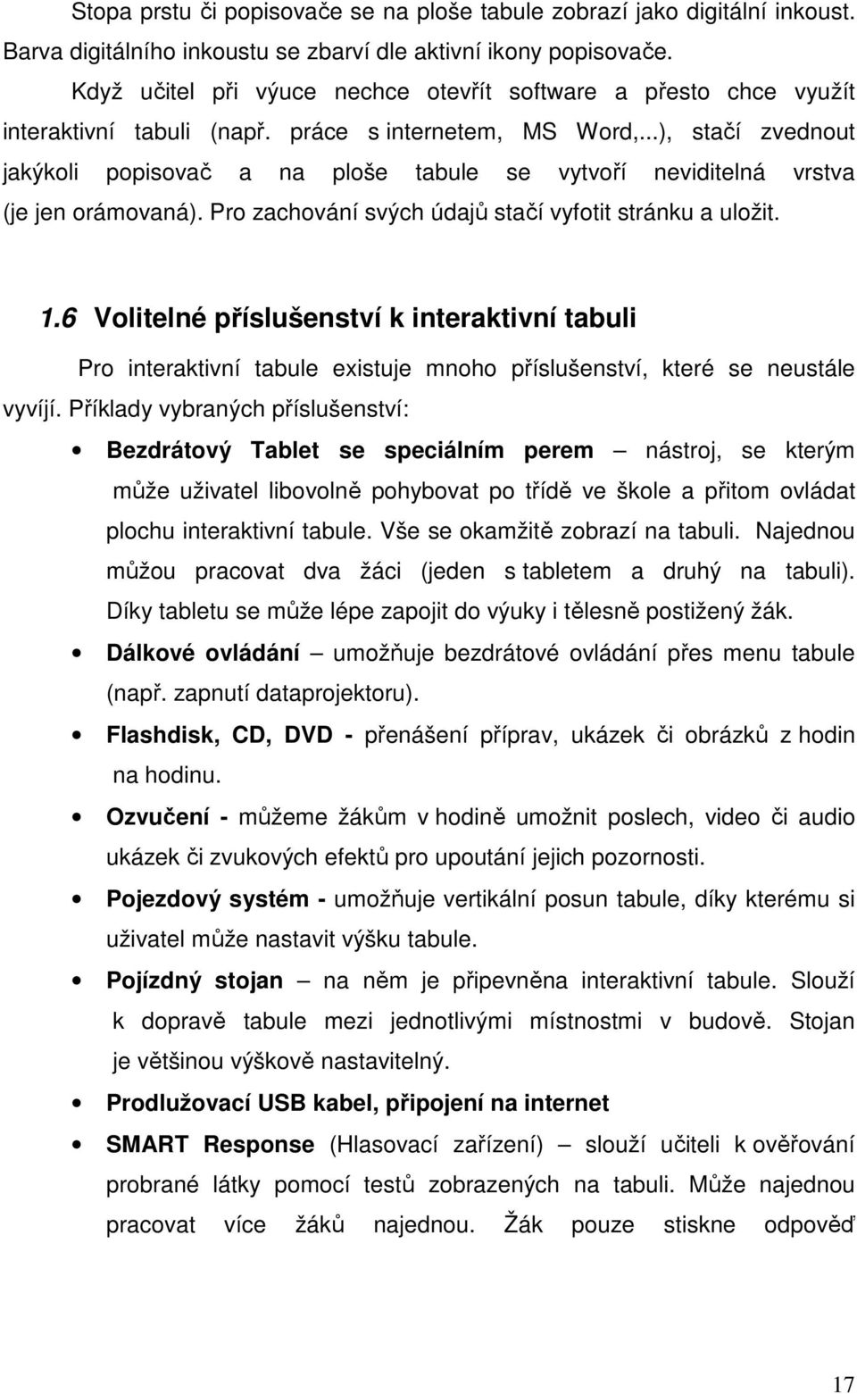 ..), stačí zvednout jakýkoli popisovač a na ploše tabule se vytvoří neviditelná vrstva (je jen orámovaná). Pro zachování svých údajů stačí vyfotit stránku a uložit. 1.