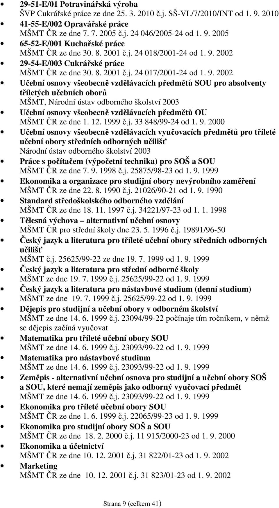 2002 29-54-E/003 Cukrářské práce MŠMT ČR ze dne 30. 8. 2001 č.j. 24 017/2001-24 od 1. 9.
