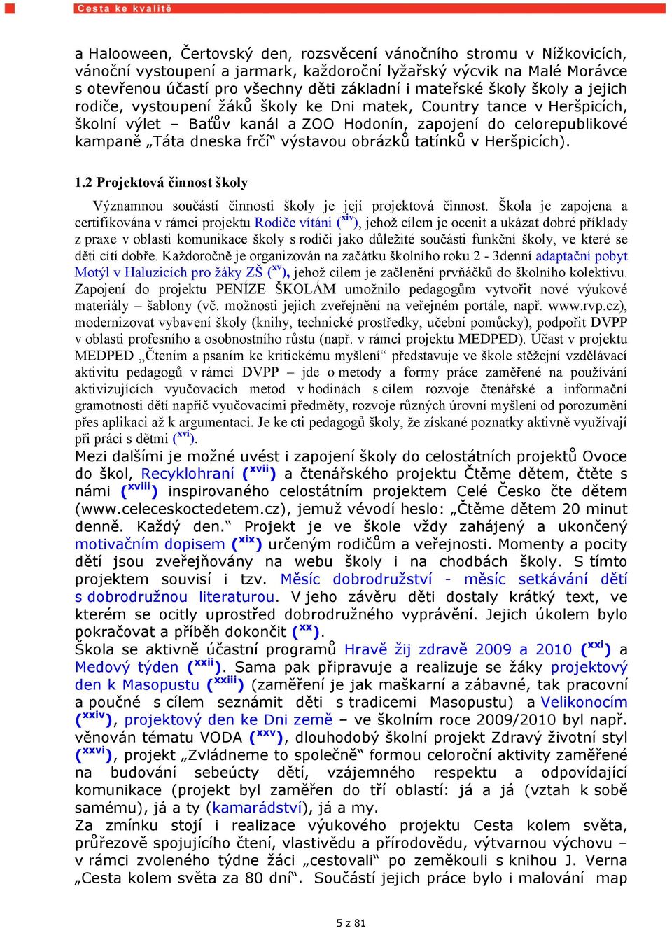 obrázků tatínků v Heršpicích). 1.2 Projektová činnost školy Významnou součástí činnosti školy je její projektová činnost.