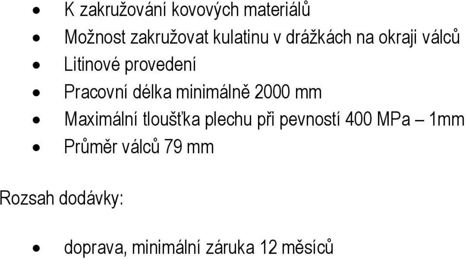 minimálně 2000 mm Maximální tloušťka plechu při pevností 400