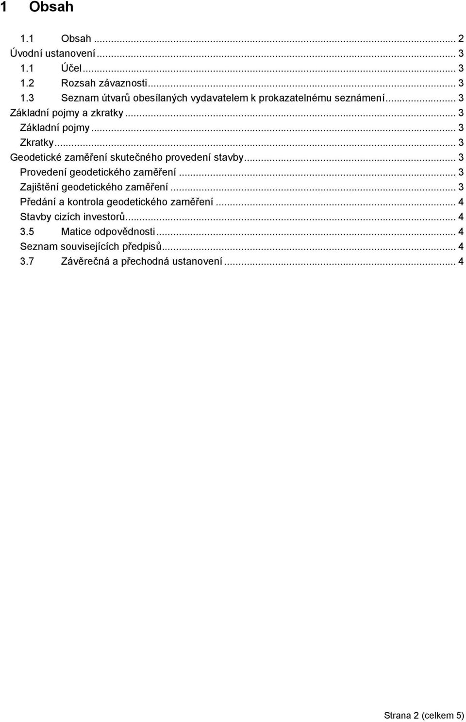 .. 3 Provedení geodetického zaměření... 3 Zajištění geodetického zaměření... 3 Předání a kontrola geodetického zaměření.
