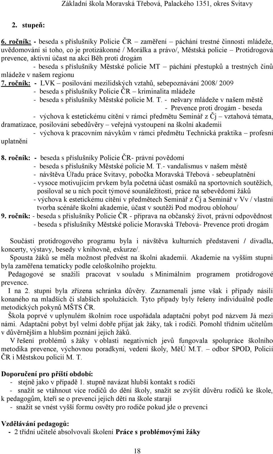 na akci Běh proti drogám - beseda s příslušníky Městské policie MT páchání přestupků a trestných činů mládeţe v našem regionu 7.