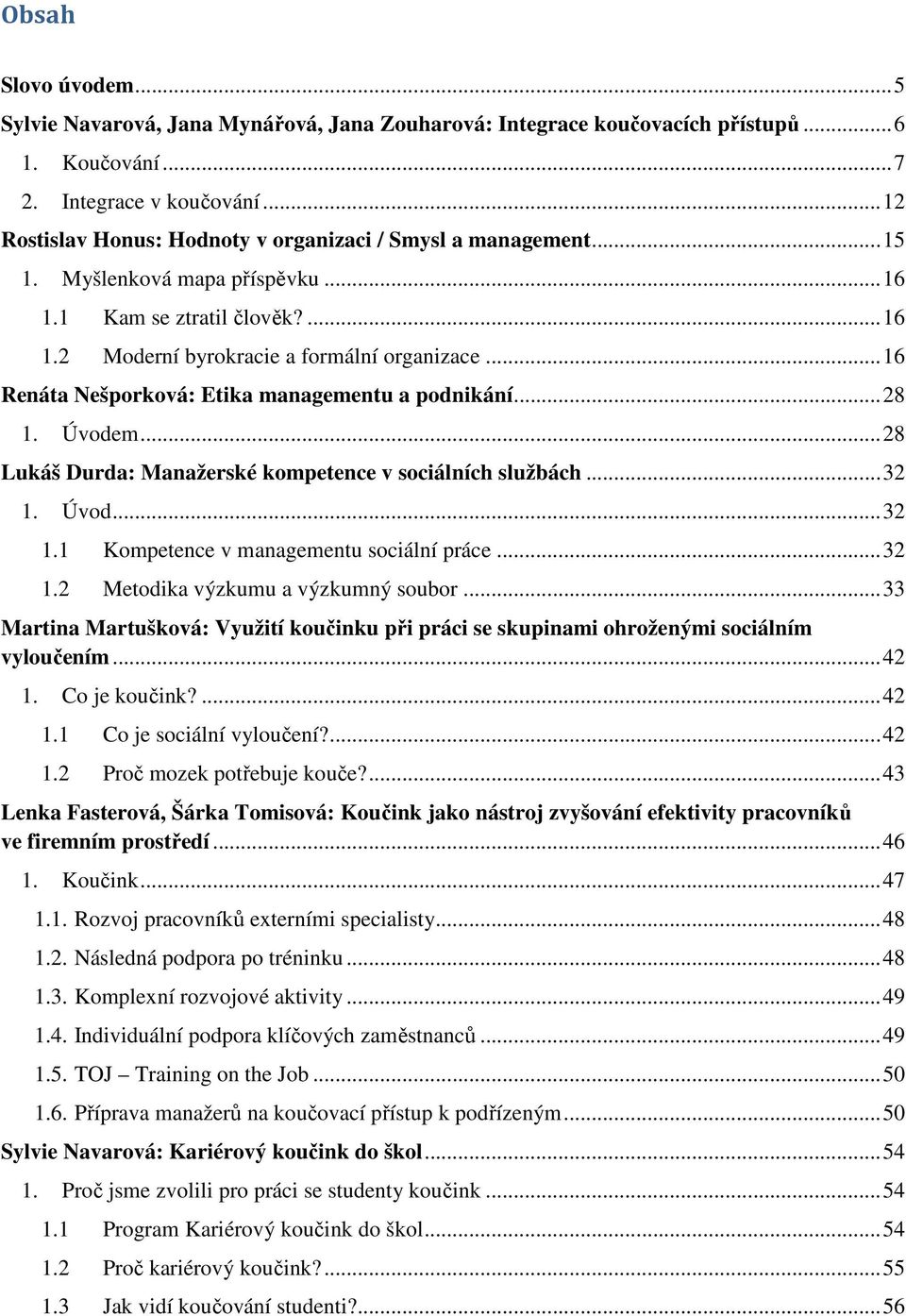 .. 16 Renáta Nešporková: Etika managementu a podnikání... 28 1. Úvodem... 28 Lukáš Durda: Manažerské kompetence v sociálních službách... 32 1. Úvod... 32 1.1 Kompetence v managementu sociální práce.