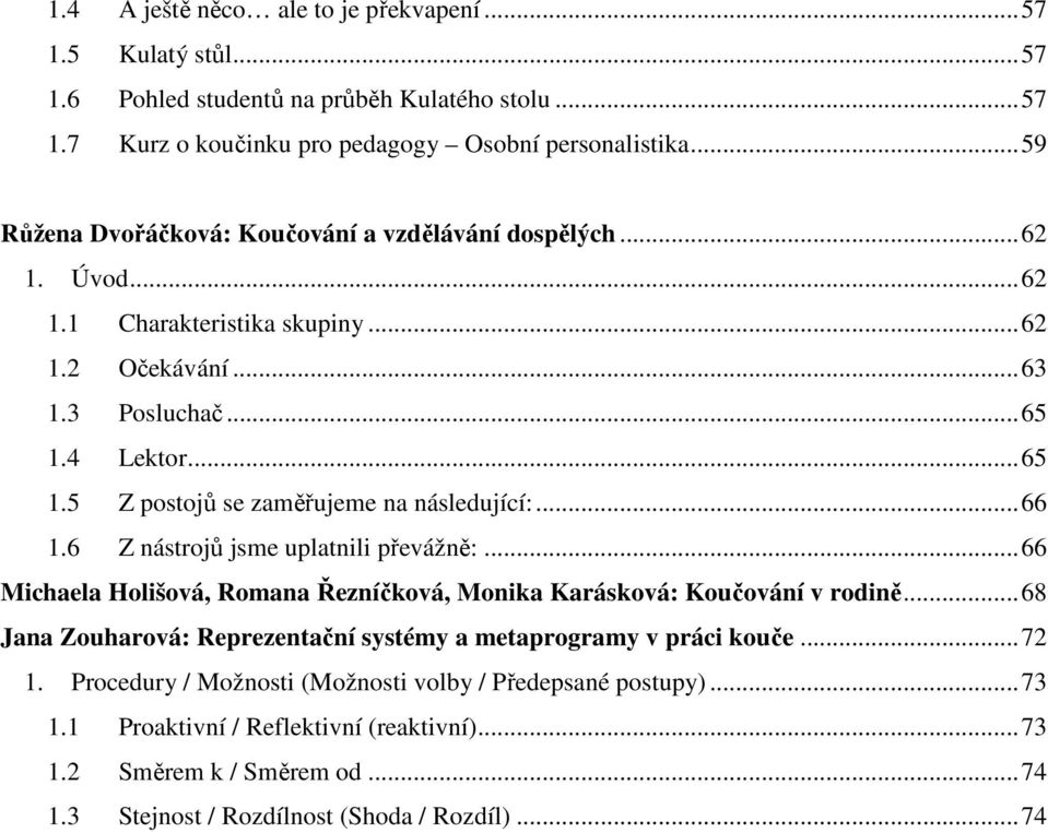 .. 66 1.6 Z nástrojů jsme uplatnili převážně:... 66 Michaela Holišová, Romana Řezníčková, Monika Karásková: Koučování v rodině.