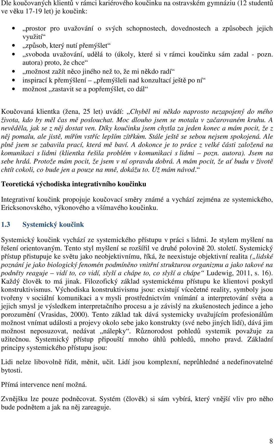 autora) proto, že chce možnost zažít něco jiného než to, že mi někdo radí inspirací k přemýšlení přemýšleli nad konzultací ještě po ní možnost zastavit se a popřemýšlet, co dál Koučovaná klientka