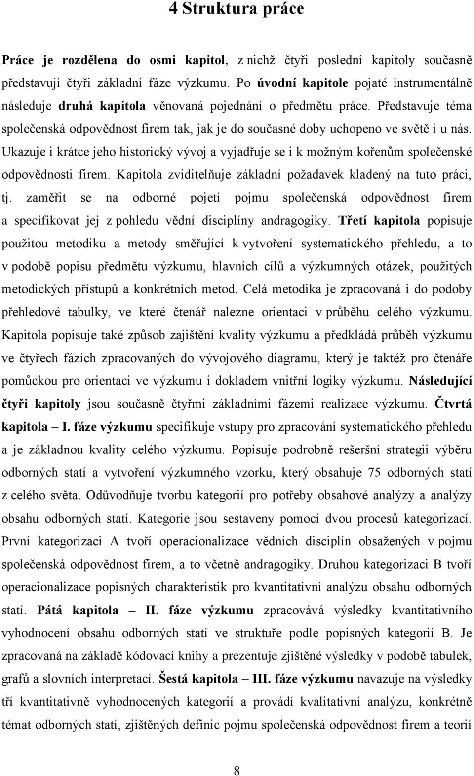 Představuje téma společenská odpovědnost firem tak, jak je do současné doby uchopeno ve světě i u nás.