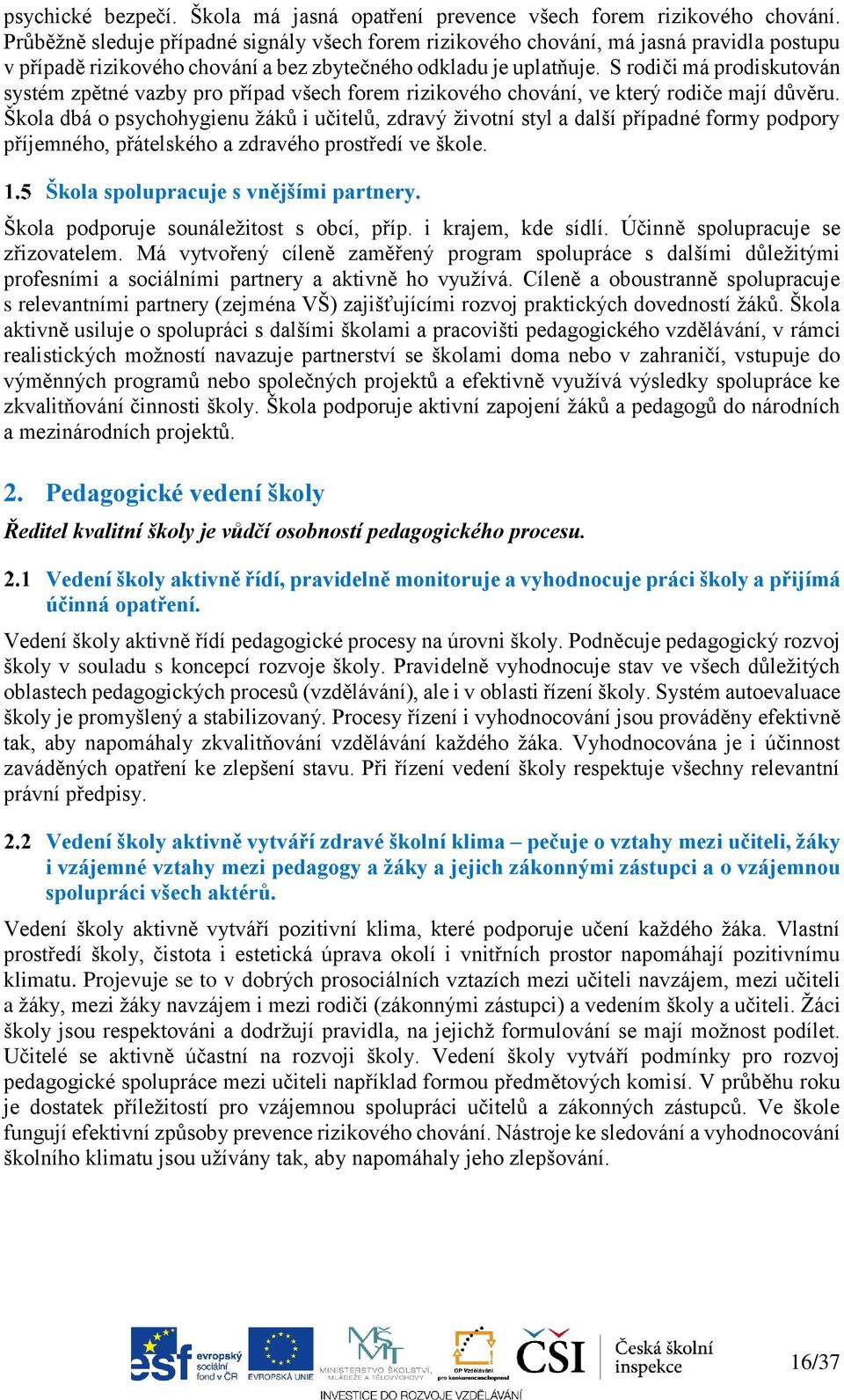 S rodiči má prodiskutován systém zpětné vazby pro případ všech forem rizikového chování, ve který rodiče mají důvěru.