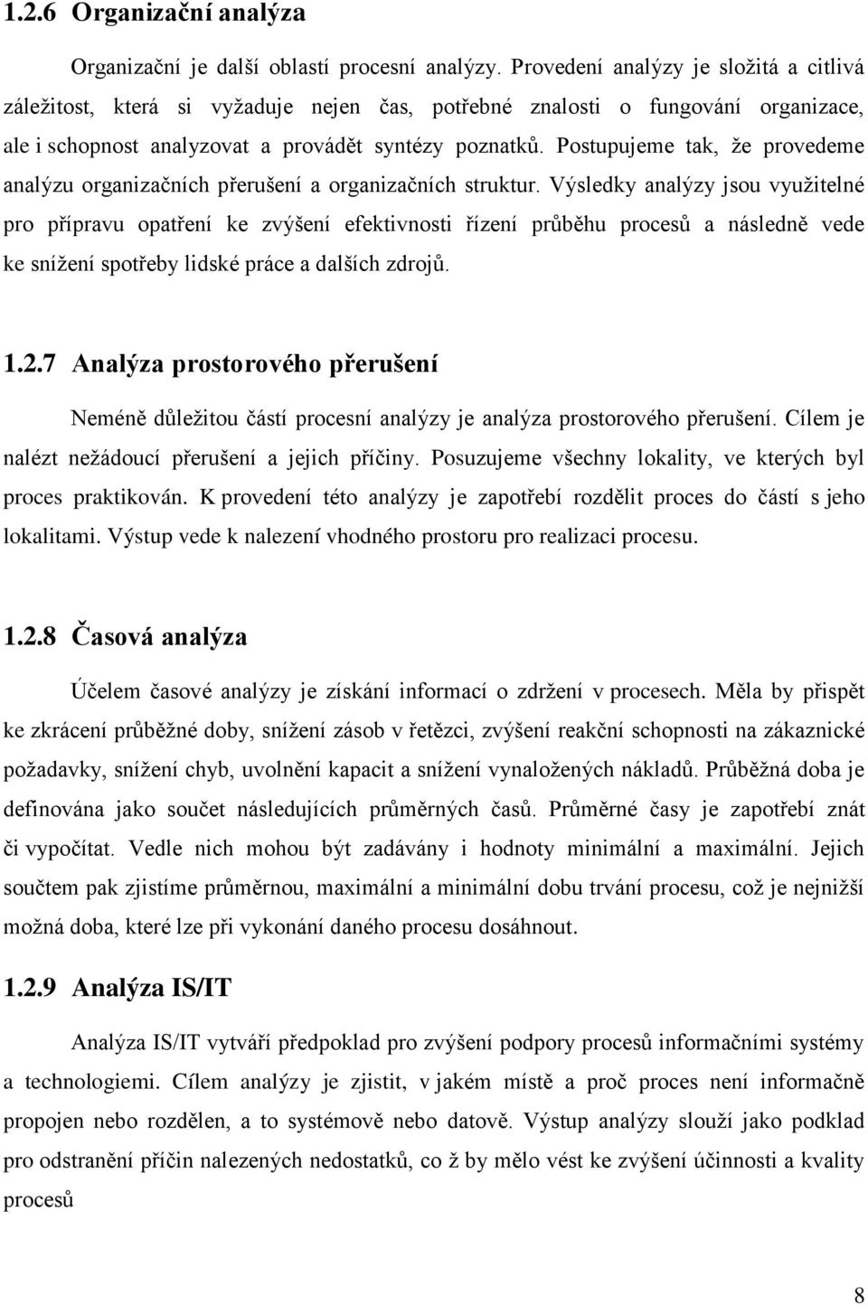 Postupujeme tak, že provedeme analýzu organizačních přerušení a organizačních struktur.