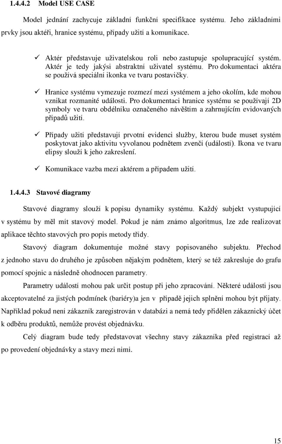 Hranice systému vymezuje rozmezí mezi systémem a jeho okolím, kde mohou vznikat rozmanité události.