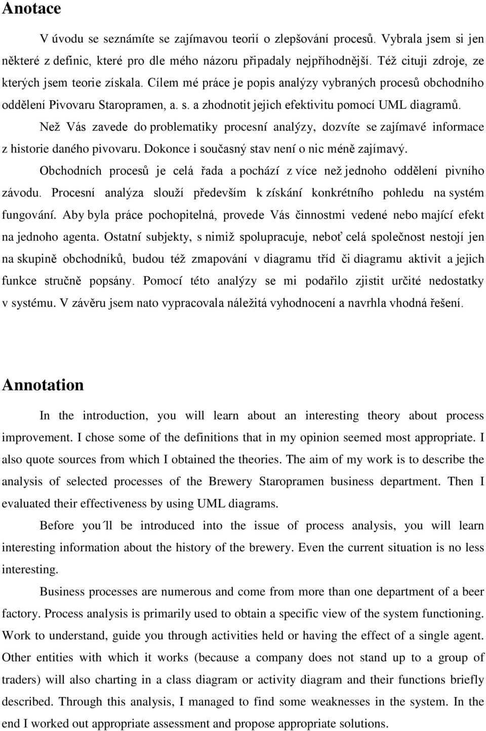 Než Vás zavede do problematiky procesní analýzy, dozvíte se zajímavé informace z historie daného pivovaru. Dokonce i současný stav není o nic méně zajímavý.