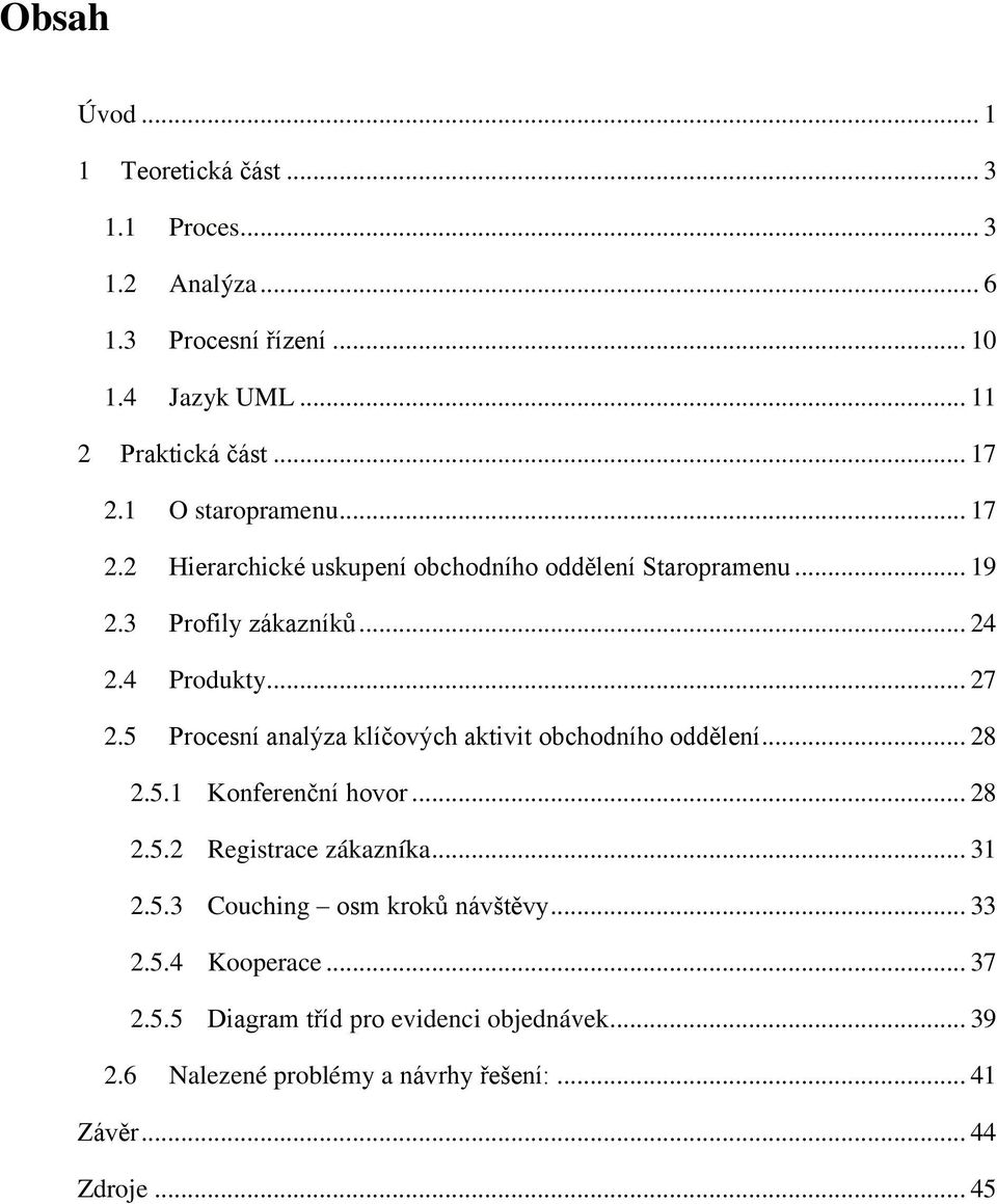 5 Procesní analýza klíčových aktivit obchodního oddělení... 28 2.5.1 Konferenční hovor... 28 2.5.2 Registrace zákazníka... 31 2.5.3 Couching osm kroků návštěvy.