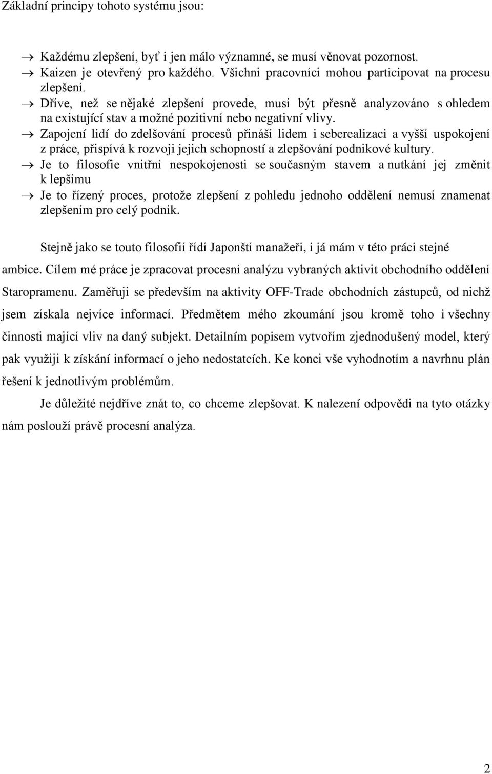 Zapojení lidí do zdelšování procesů přináší lidem i seberealizaci a vyšší uspokojení z práce, přispívá k rozvoji jejich schopností a zlepšování podnikové kultury.