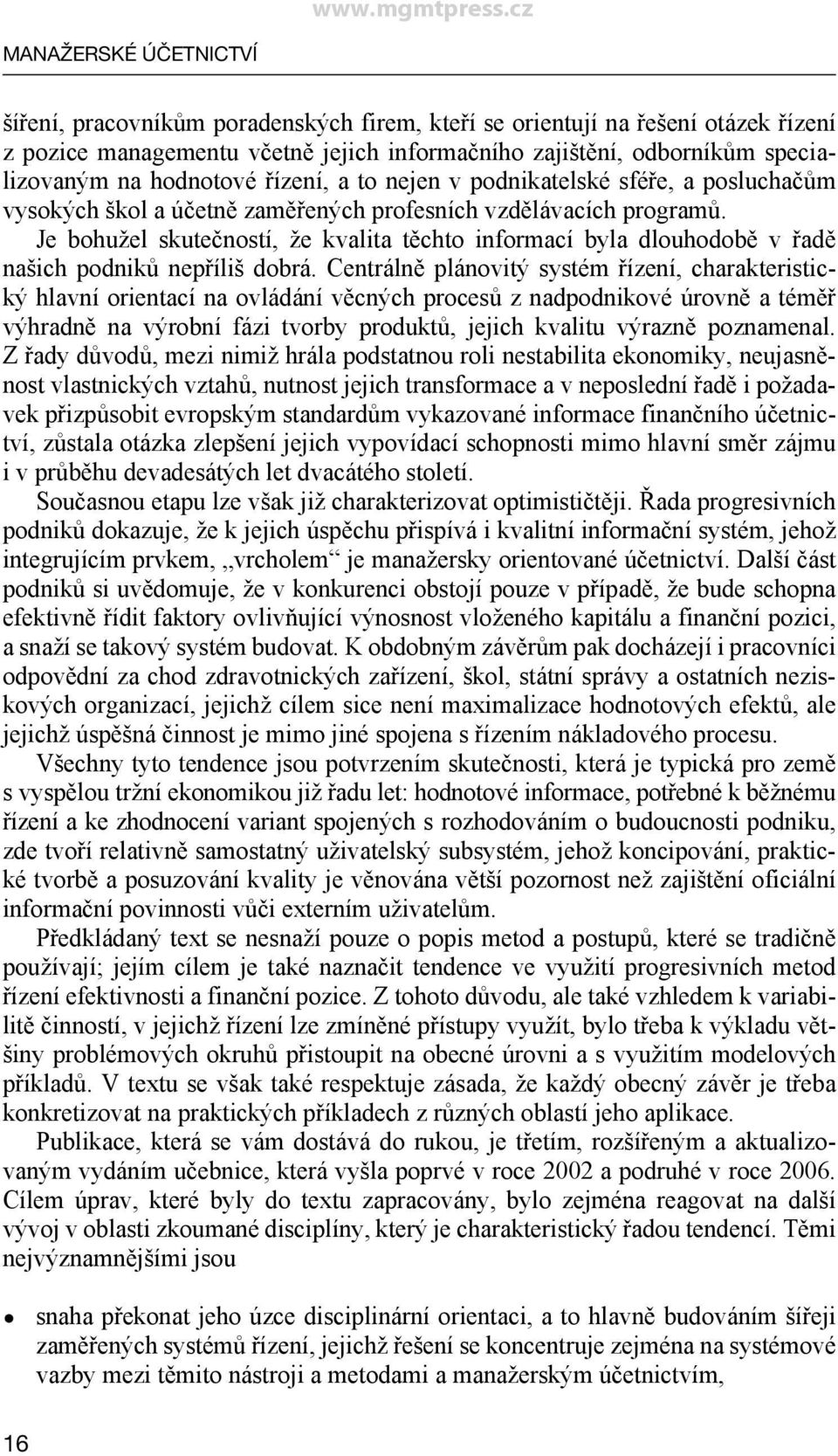 Je bohužel skutečností, že kvalita těchto informací byla dlouhodobě v řadě našich podniků nepříliš dobrá.