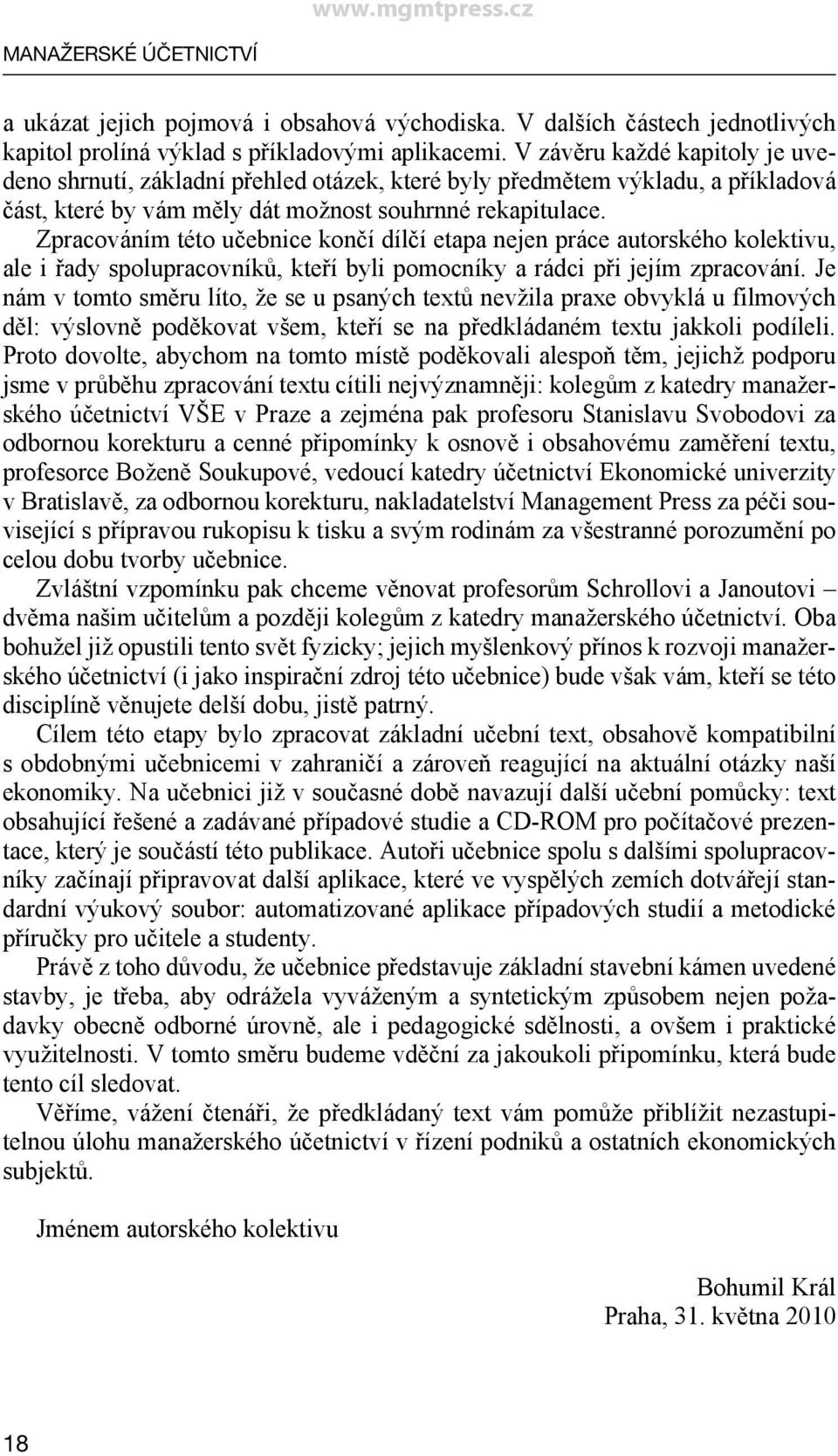 Zpracováním této učebnice končí dílčí etapa nejen práce autorského kolektivu, ale i řady spolupracovníků, kteří byli pomocníky a rádci při jejím zpracování.