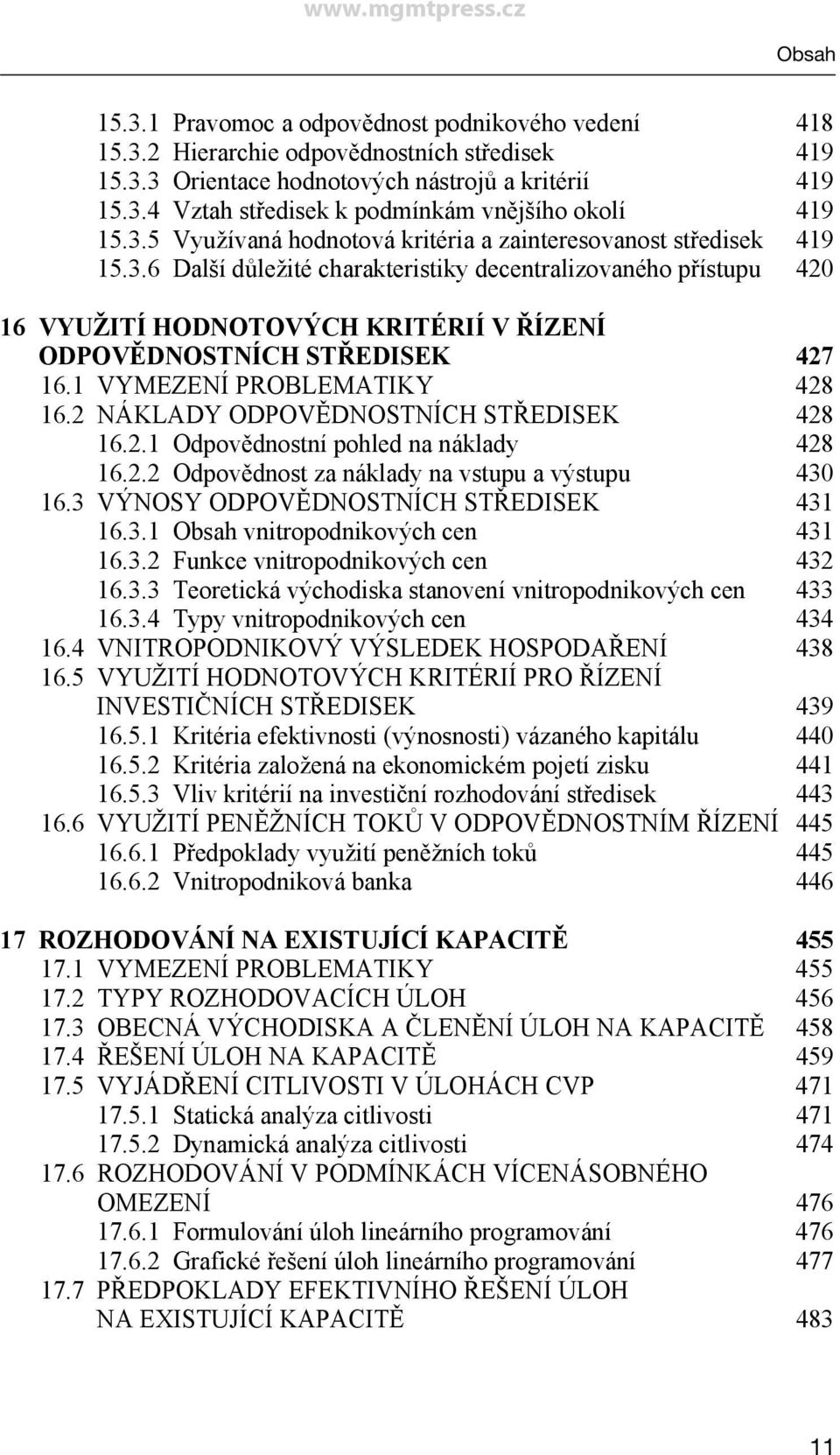 1 VYMEZENÍ PROBLEMATIKY 428 16.2 NÁKLADY ODPOVĚDNOSTNÍCH STŘEDISEK 428 16.2.1 Odpovědnostní pohled na náklady 428 16.2.2 Odpovědnost za náklady na vstupu a výstupu 430 16.