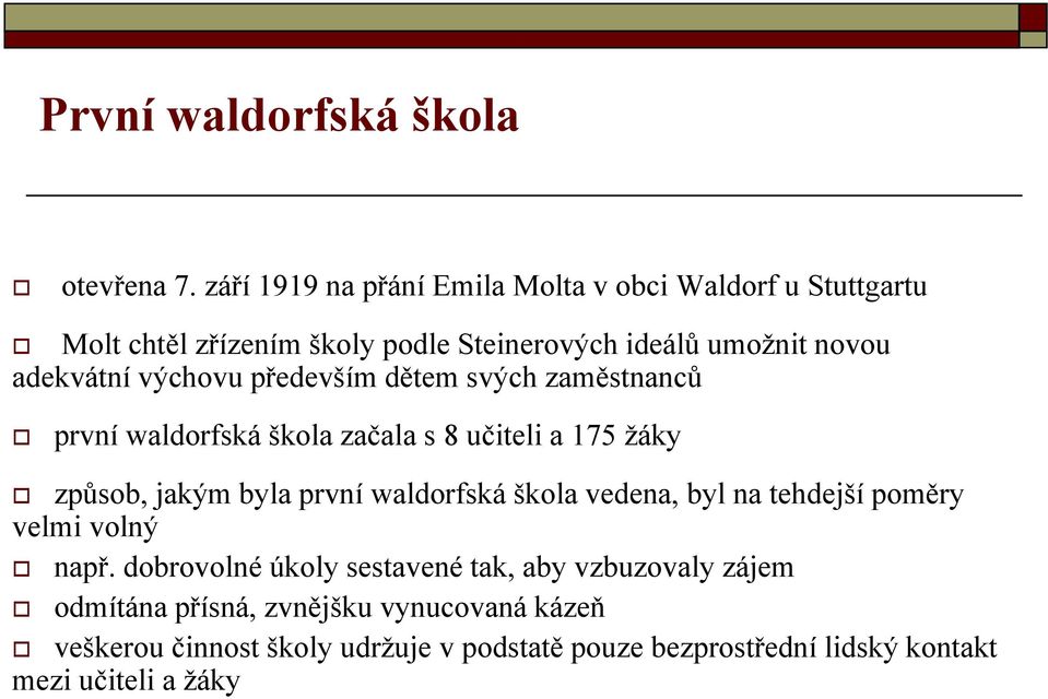 výchovu především dětem svých zaměstnanců první waldorfská škola začala s 8 učiteli a 175 ţáky způsob, jakým byla první waldorfská škola